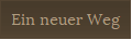 Ein neuer Weg